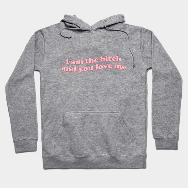 I am the bitch and you love me Hoodie by honeydesigns